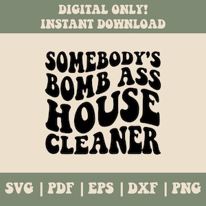 May include: Black and white graphic design with the text "Somebody's Bomb Ass House Cleaner" in a retro font style.