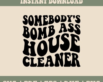 House Cleaner Svg Png, Somebody's Bomb Ass House Cleaner Svg House Cleaner svg, Sublimation Or Print, For Shirt, Mug