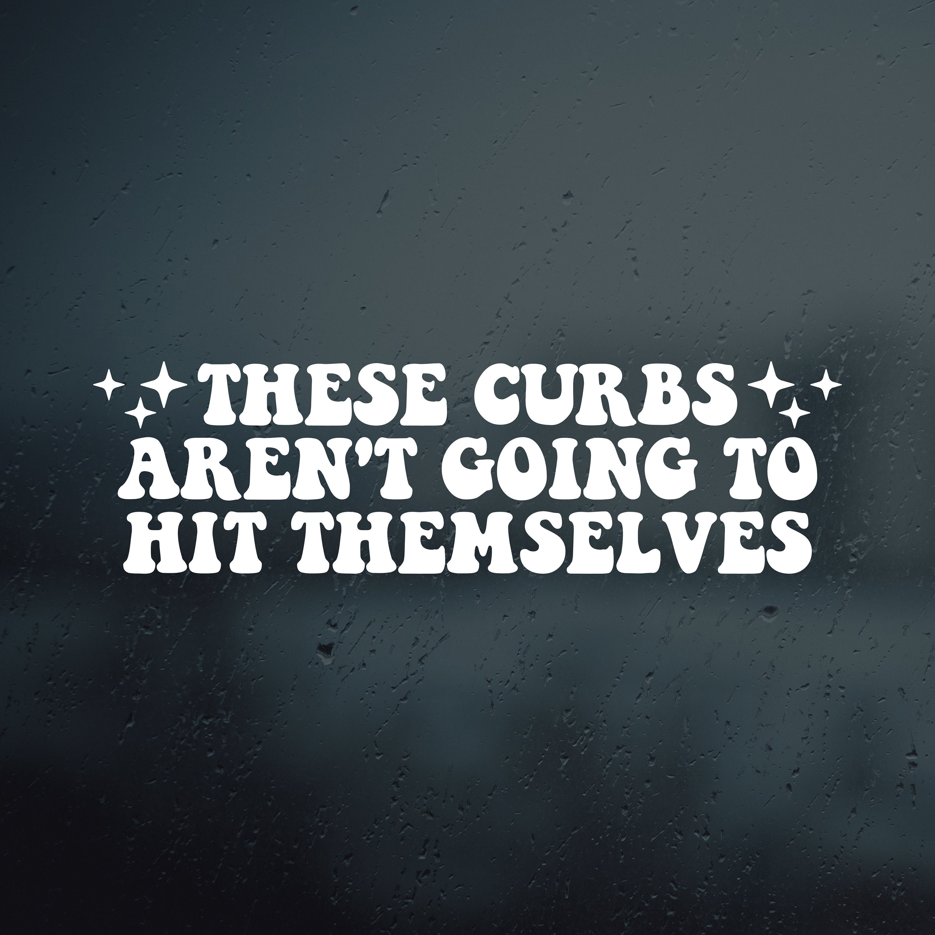 These Curbs Aren't Going to Hit Themselves Vinyl Decal Sticker | Car Window Rearview Mirror Bumper Laptop Decal | Retro Groovy