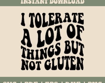 May include: Black and white text graphic that reads "I tolerate a lot of things but not gluten".