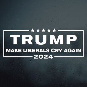 Puede incluir: Pegatina blanca con el texto "TRUMP MAKE LIBERALS CRY AGAIN 2024" con cinco estrellas sobre la palabra "TRUMP".