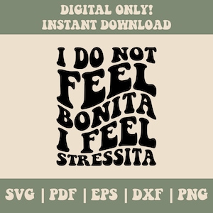 I Do Not Feel Bonita I Feel Stressita Svg Png, Sarcasm Svg Png, Funny Spanish Svg, Funny Adult Humor Svg, Sublimation Cut File