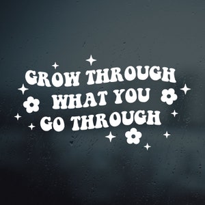 Grow Through What You Go Through Vinyl Decal Sticker | Car Window Rearview Mirror Bumper Laptop Decal | Retro Groovy | Mental Health Sticker