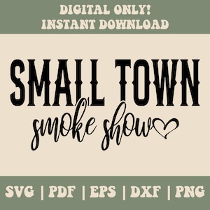 May include: Black and white text graphic design with the text "SMALL TOWN smoke show" with a heart symbol.