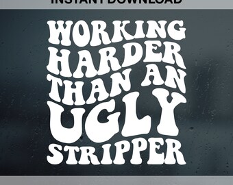 Working Harder than An Ugly Stripper SVG PNG Dxf Eps, Retro Svg Cutting File, Retro Png, Funny Png, Funny Quote Svg, Snarky Png, Sarcasm Svg
