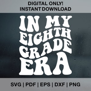 May include: White text on a dark background reads "In My Eighth Grade Era". The text is in a retro, wavy font style. The image is for a digital download of a design for a cutting file.