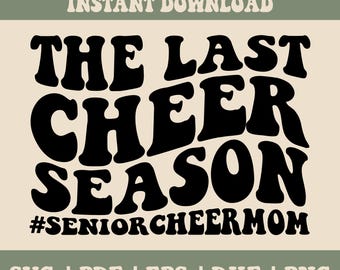 May include: A digital design with the text "THE LAST CHEER SEASON" in bold black letters. Below the text is the hashtag "#SENIORCHEERMOM". The words "DIGITAL ONLY! INSTANT DOWNLOAD" are at the top. The bottom of the design includes file type options: SVG, PDF, EPS, DXF, and PNG.