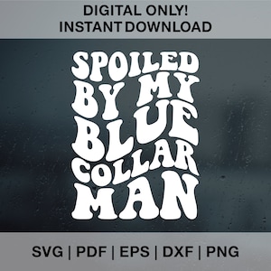 Spoiled By My Blue Collar Man Svg, Blue Collar Svg, Blue Collar Man Png, Blue Collar Wife Svg, Funny Quote Svg, Snarky Svg, Trendy Png