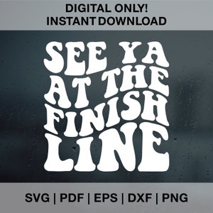 May include: White text on a dark background that reads "See ya at the finish line" in a retro, wavy font style.