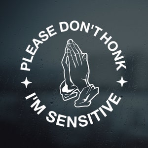 Please Don&#39;t Honk I&#39;m Sensitive vinyl decal sticker