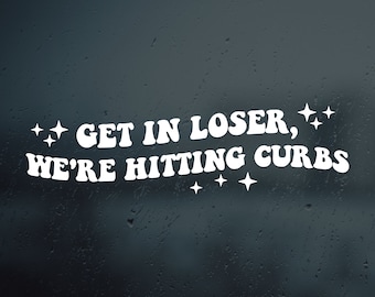 Get in Loser, We're Hitting Curbs Vinyl Decal Sticker | Car Window Rearview Mirror Bumper Laptop Decal | Retro Groovy