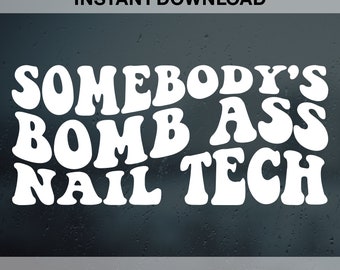 Somebody's Bomb Ass Nail Tech SVG PNG Pdf Dxf Eps, Nail Artist, Nail Hustler, Nail Technician, Manicure. Vector Cut file Cricut