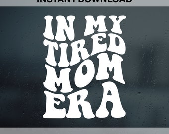 In My Tired Mom Era SVG PNG PDF Dxf Eps Cut Files para Cricut, Silhouette | Mãe Cansada Era Svg Png, Cansada Mama Era, Camisa Engraçada Da Mãe, Era Da Mãe