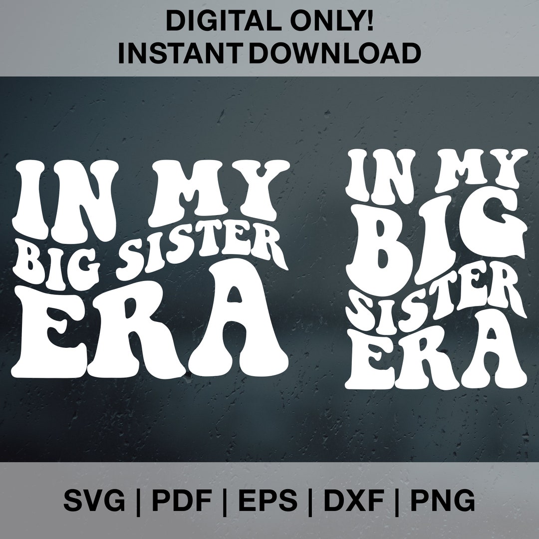 In My Big Sister Era SVG PNG PDF Dxf Eps Cut Files for Cricut
