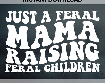Just A Feral Mama Raising Feral Children SVG PNG PDF Dxf Eps Cut Files, Mom Life Svg, Feral Mama Svg, Groovy Svg, Retro Wavy Svg, Mom Svg