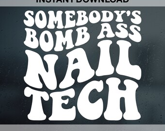 Somebody's Bomb Ass Nail Tech SVG PNG Pdf Dxf Eps, Nail Artist, Nail Hustler, Nail Technician, Manicure. Vector Cut file Cricut
