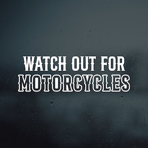 Watch out for motorcycles Vinyl Decal Sticker