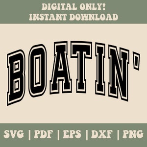 May include: Black and white graphic design of the word "BOATIN'" in a varsity style font. The text is in an arch shape. The image is for a digital download and includes the file types SVG, PDF, EPS, DXF, and PNG.