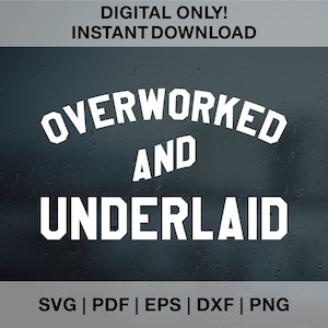 May include: White text on a dark grey background reads "OVERWORKED AND UNDERLAID". The text is in a bold, blocky font. Below the text, in a smaller font, it reads "SVG | PDF | EPS | DXF | PNG".