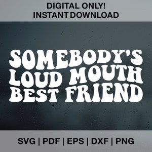 Somebody&#39;s Loud Mouth Best friend SVG PNG Pdf Dxf Eps, Somebody&#39;s, Best Friend, Wavy, Trending, Sublimation, Cut File, Digital Download