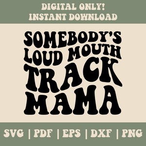 May include: Black and white graphic design with the text "Somebody's Loud Mouth Track Mama".