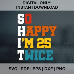 Tan feliz que tengo 25 veces SVG PNG Dxf Eps, Cumpleaños Svg, Moda Svg, Divertido 50 cumpleaños svg, 50 cumpleaños svg, Capítulo 50 svg, 50 y fabuloso