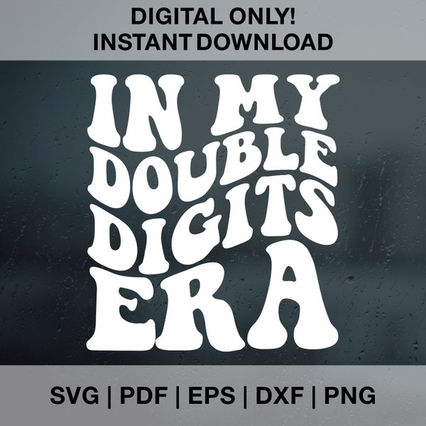 In My Double Digits Era SVG PNG PDF Dxf Eps Cut Files for Cricut, Silhouette, Retro Ten Birthday Svg Groovy Double Digits Birthday Girl Svg