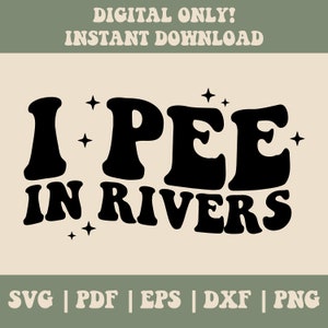 May include: Black and white digital download graphic with the text "I PEE IN RIVERS" in a retro font style with stars around the text.  SVG, PDF, EPS, DXF, and PNG file formats are included.