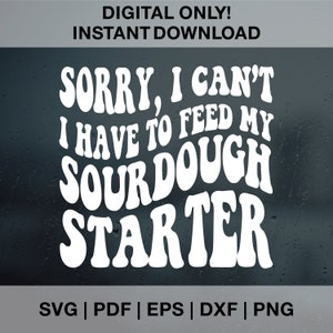 Mi spiace, non posso, devo nutrire il mio lievito madre SVG PNG PDF Dxf Eps, design ondulato alla moda, download digitale, disegni di sublimazione