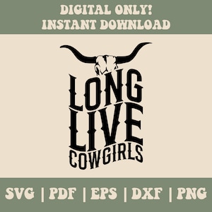 May include: Black and white silhouette of a longhorn skull with horns and the text "LONG LIVE COWGIRLS".