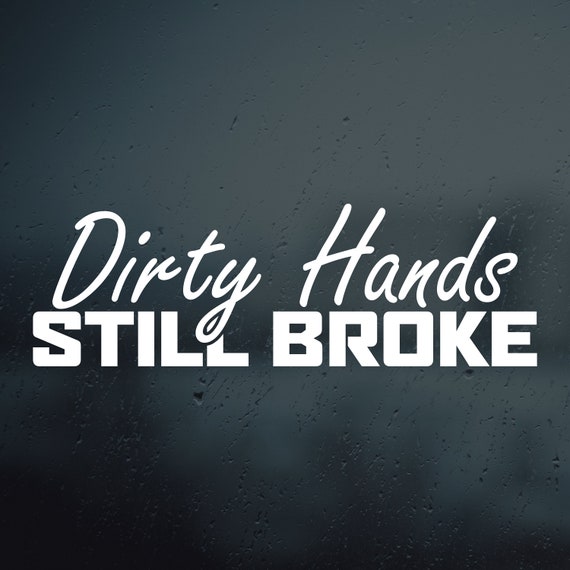 Dirty Hands Still Broke Vinyl Decal | Funny Car and Truck vinyl decal, Truck Car Decal, Blue Collar Decal, Gift for Him
