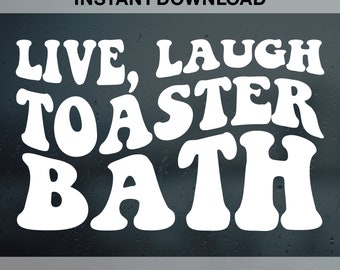 Live, Laugh Toaster Bath Svg Png Pdf Dxf Eps, Dark Humor SVG, Wavy Trending, Sublimation, Cut File, Digital Download