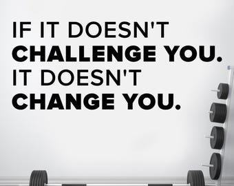 If it doesn't challenge you it doesn't change you Vinyl Decal, Gym Wall Decal, Fitness Wall Decor, Fitness Wall Decal, Motivational Quote