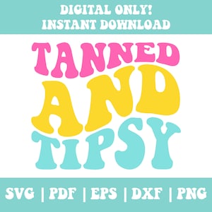 Tanned And Tipsy SVG, Tanned And Tipsy PNG, Summer Svg, Png, Summer Vibes, Family Vacation Svg, Png, Spring Break Svg, Png