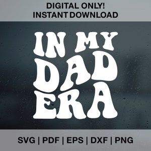 In My Dad Era SVG PNG PDF Dxf Eps Cut Files para Cricut Silhouette, Dad Era Svg, Dad Shirt, First Time Father Gift, Marido, New Dad Shirt