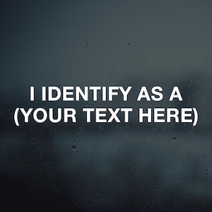 May include: A white text graphic on a blurry blue background that reads "I identify as a (your text here)"