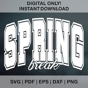 May include: White text on a dark background that reads "SPRING break" in a bold, varsity-style font. The text is outlined in black. The image includes the text "DIGITAL ONLY! INSTANT DOWNLOAD" at the top and "SVG | PDF | EPS | DXF | PNG" at the bottom.