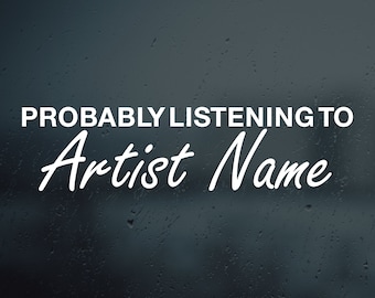 Probably listening to Vinyl Decal Sticker | Music Bumper Sticker Gift Idea Music Lover Favorite Artist Car Decal