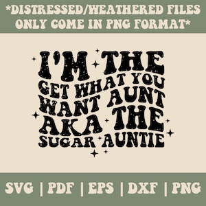 Io sono il Get What You Want zia Aka The Sugar Auntie Svg Png, Migliore zia Svg, Una amata zia Svg Auntie Svg Aunt Quote Wavy SVG Groovy Svg Png