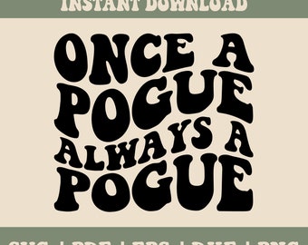 May include: Black and white graphic design with the text "Once a Pogue Always a Pogue" in a retro font style.