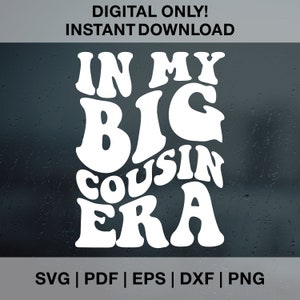 In My Big Cousin Era SVG PNG PDF Dxf Eps Cut Files para Cricut, Silhouette Cousin Anúncio Svg Boho Cousin Svg Groovy Big Cousin Svg File