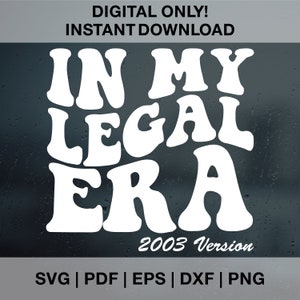 In My legal Era SVG PNG Dxf Eps geschnitten Dateien für Cricut, Silhouette, 21. Geburtstag svg, 21.