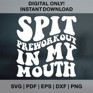 Spit Preworkout In My Mouth SVG PNG PDF Dxf Eps, Funny Training Svg, Bodybuilding Svg, Gym Shirt Svg, Funny Quote Svg, Adult Funny Svg