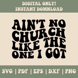 Ain&#39;t No Church Like The One I Got Svg, Christian Church Svg, Jesus Svg, Religious Svg, Faith Svg, Wavy Hippie Text, Png, Pdf, Scripture Svg