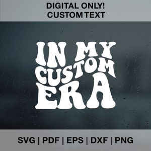 In My Custom Era SVG PNG PDF Dxf Eps | Cricut & Silhouette files | Wavy Letters Shirt | Custom Retro Wavy Text