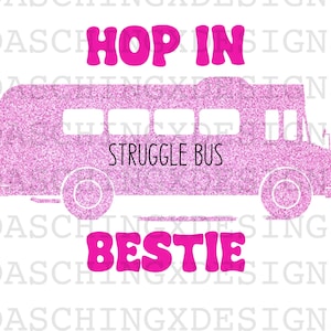 Hop in bestie png, struggle bus png, struggle png, funny png, printable, struggle bus svg, trending png, sublimation design