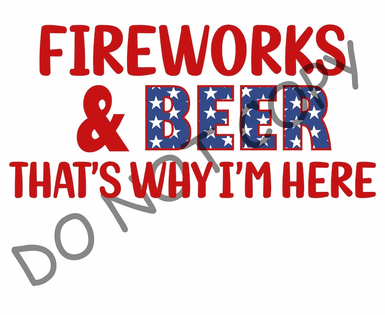 Fireworks and Beer That's Why I'm Here Red White and - Etsy