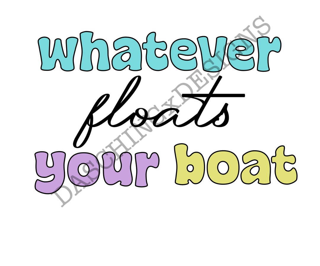 Whatever Floats Your Boat Png, Boat Png, Summer Png, Funny Boat Design, Shirt Design, Png Design