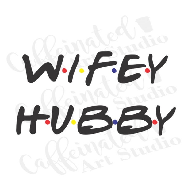 wifey svg / wifey hubby svg / wifey friends font svg / hubby friends font svg / friends font svg /  digital download