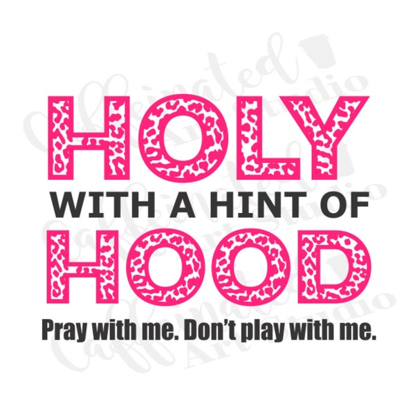 holy with a hint of hood svg / half hood half holy svg / pray with me dont play with me svg / pray svg / religion svg / digital download
